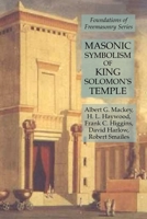 Masonic Symbolism of King Solomon's Temple : Foundations of Freemasonry Series 1631184423 Book Cover