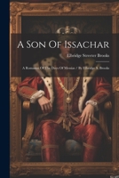 A Son Of Issachar: A Romance Of The Days Of Messias / By Elbridge S. Brooks 1021299936 Book Cover