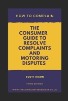 How to Complain : The Consumer Guide to Resolve Complaints and Motoring Disputes 1090759657 Book Cover
