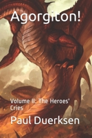 Agorgiton!: Volume II: The Heroes' Cries 1974441784 Book Cover