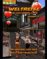 Weltreise in Second Life: Band 5: Von Hongkong über Tokio nach San Francisco B09R3G8Z4W Book Cover