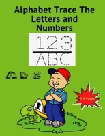 Alphabet Trace The Letters and Numbers: Alphabet Handwriting Practice workbook for kids Age 3+ / Number and Line Tracing / Size 8.5 X 11 B09DMY5LHD Book Cover