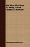Christian character: a study in New Testament morality 1347295585 Book Cover