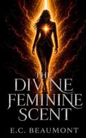 The Divine Feminine Scent: Paranormal Femdom Romance B0H1C2GB8J Book Cover
