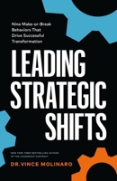 Leading Strategic Shifts: Nine Make-or-Break Behaviors That Drive Successful Transformation 1774588722 Book Cover