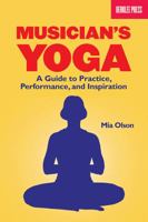 Musician's Yoga: A Guide to Practice, Performance, and Inspiration 0876390955 Book Cover