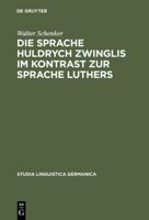 Die Sprache Huldrych Zwinglis im Kontrast zur Sprache Luthers (Studia linguistica Germanica ; 14) 311006605X Book Cover