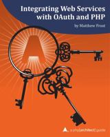 Integrating Web Services with OAuth and PHP 1940111269 Book Cover