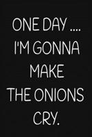 ONE DAY .... I'M GONNA MAKE THE ONIONS CRY.: A 52 Week Guide To Cultivate An Attitude Of Gratitude: Gratitude Journal 1650754248 Book Cover