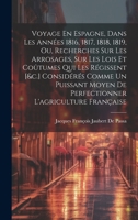 Voyage En Espagne, Dans Les Années 1816, 1817, 1818, 1819, Ou, Recherches Sur Les Arrosages, Sur Les Lois Et Coûtumes Qui Les Régissent [&c.] ... L'agriculture Française (French Edition) 1019670541 Book Cover