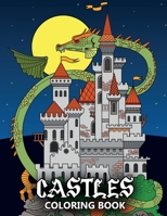 Castles Coloring Book: Fortresses, Gothic Architecture, Medieval Palaces, Fairy Tale Castles and Dragons - Colouring Book For Kids, Teenagers & Adults B08KFWM784 Book Cover