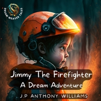 Jimmy The Firefighter: A Dream Adventure (Bedtime Story for Children age 5 to 8) B0BTSNV1D9 Book Cover