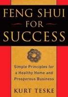 Feng Shui for Success: Simple Principles for a Healthy Home and Prosperous Business 1585427500 Book Cover