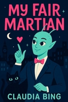 My Fair Martian: An uproarious sci-fi romantic comedy: an etiquette coach trains a shapeshifting alien to pass for “average” in seven days—one bed, a judgey cat, and a mall showdown. B0FTZ4PD7D Book Cover