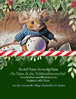 Zu viel Maus: Zu wenig Haus: Die Maus, die den Weihnachtsmann fraß (Goudaville Village) (German Edition) B0FK2FJSYV Book Cover