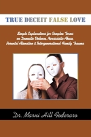 True Deceit False Love: Simple Explanations for Complex Terms on Domestic Violence, Narcissistic Abuse, Parental Alienation & Intergenerational Family Trauma B0CV61KVPK Book Cover