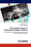 Oral Health Status in Thalassemia Major Patients: Biochemical & immunological changes in saliva & serum of thalassemic patients 3845424117 Book Cover