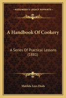 A Handbook Of Cookery. A series Of Practical Lessons. 0526695544 Book Cover