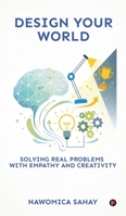 Design Your World: Solving Real Problems With Empathy and Creativity B0GTM1D3ZP Book Cover