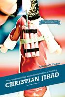 Christian Jihad: Neo Fundamentalists and the Polarization of America 0984685251 Book Cover