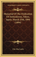 Memorial Of The Dedication Of Yuiitzukwan, Tokyo, Japan, March 25th, 1894 1104357100 Book Cover