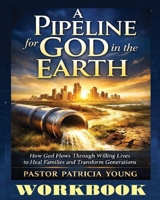 A Pipeline for God in the Earth - Workbook 1965381251 Book Cover