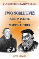 Two Noble Lives: John Wicliffe and Martin Luther 1907731806 Book Cover