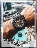 Eternal Horizon Watch Photo Book: Explore 40 Stunning Moments Capturing Timeless Beauty Across Vast Landscapes And Sceneries B0DQ5YRXTK Book Cover