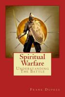 Spiritual Warfare: Understanding the Battle 1542952824 Book Cover