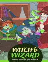 Witch and Wizard Activity Book for Kids Ages 4-8: A Fun Activity Book for Kids on Halloween Theme~Enjoy with Coloring, Dot to Dot and Mazes. B08FP6F6YF Book Cover
