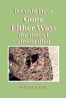It Could Have Gone Either Way: the times I Almost Died 1733397981 Book Cover