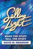 Selling Light : Make the Stuff, Sell the Stuff 1950659798 Book Cover