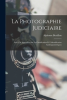 La Photographie Judiciaire: Avec Un Appendice Sur La Classification Et l'Identification Anthropom�triques 1015948472 Book Cover