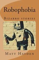 Robophobia: Bizarro stories 1722014342 Book Cover