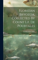 Floridan Bryozoa, Collected By Count L.f. De Pourtales 1022388835 Book Cover