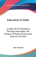 Education in India: A Letter to His Excellency the most honourable, the Marquis of Ripon, Viceroy and Governor-General of India 3348059305 Book Cover