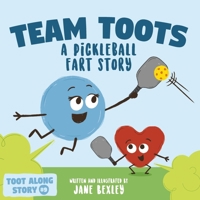 Team Toots A Pickleball Fart Story: A Rhyming, Funny Read Aloud Picture Book For Kids About Teamwork and Farting (Fart Dictionaries and Toot Along Stories) B0CN2WH6V9 Book Cover