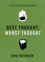 Best Thought, Worst Thought: On Art, Sex, Work and Death 1555975054 Book Cover