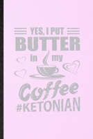 Yes I Put Butter in My Coffee Ketonian: Lined Notebook For Keto Diet Life. Funny Ruled Journal For Ketosis Ketogenic Workout. Unique Student Teacher Blank Composition/ Planner Great For Home School Of 1706400683 Book Cover