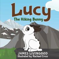 Lucy: The Hiking Bunny 1535479582 Book Cover