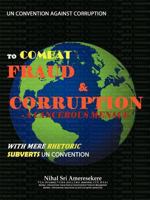 Un Convention Against Corruption to Combat Fraud & Corruption: A Cancerous Menace with Mere Rhetoric Subverts Un Convention 1456796739 Book Cover