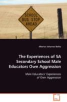 The Experiences of Sa Secondary School Male Educators Own Aggression 3639092007 Book Cover