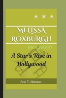 MELISSA ROXBURGH BIOGRAPHY: A Star’s Rise in Hollywood B0DZ323S4D Book Cover