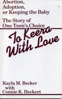 To Keera With Love: Abortion, Adoption, or Keeping the Baby 1556120729 Book Cover