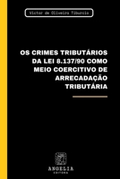 Os Crimes Tributários Da Lei 8.137/90 Como Meio Coercitivo (Portuguese Edition) 6583134624 Book Cover