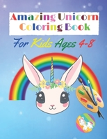 Amazing Unicorn Coloring Book for Kids Ages 4-8: Fun Kids Coloring Activity Book with Animals B088B6DBP3 Book Cover