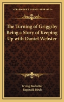 The Turning of Griggsby: Being a Story of Keeping Up with Dan'l Webster 1983526738 Book Cover