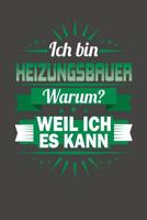 Ich Bin Heizungsbauer - Warum? Weil Ich Es Kann: Praktischer Wochenplaner f�r ein ganzes Jahr ohne festes Datum 1080744126 Book Cover