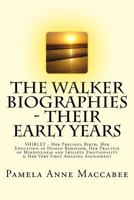 The Walker Biographies - Their Early Years: SHIRLEY - Her Precious Birth, Her Education in Human Behavior, Her Practice of Mindfulness and Skillful Emotionality & Her Very First Amazing Assignment 1523319852 Book Cover