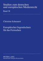 Europaeischer Jugendschutz Fuer Das Fernsehen: Bestimmungen Eines Kohaerenten Harmonisierungsgrades Unter Beruecksichtigung Der Jugendschutzsysteme in 363158623X Book Cover